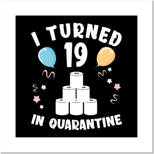 I Turned 19 In Quarantine Posters and Art